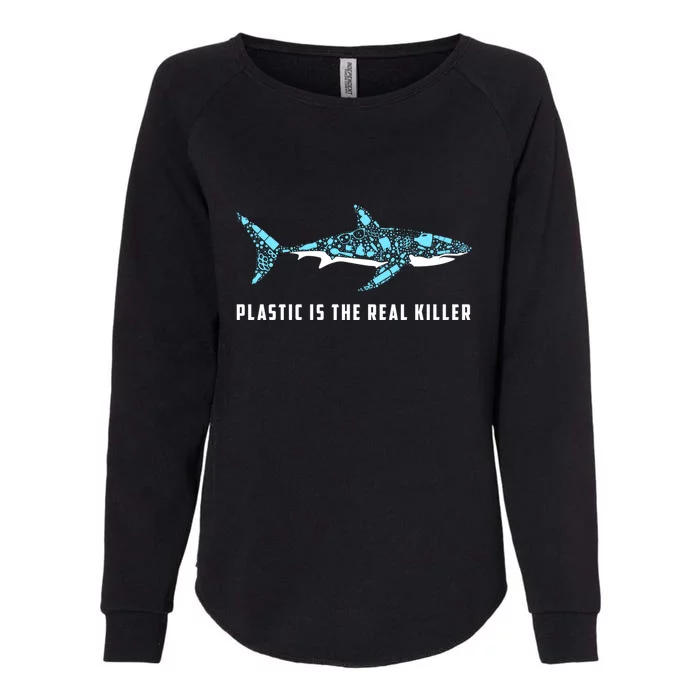 Plastic Is The Real Killer Shark Plastic Pollution Gift Womens California Wash Sweatshirt