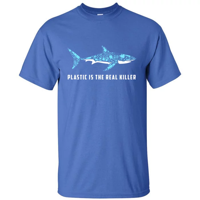 Plastic Is The Real Killer Shark Plastic Pollution Gift Tall T-Shirt