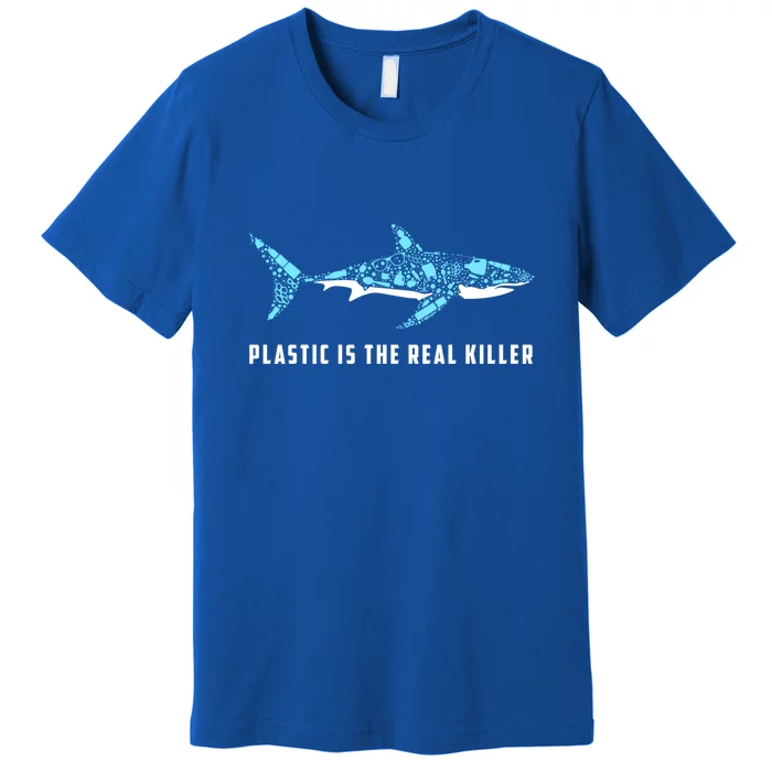 Plastic Is The Real Killer Shark Plastic Pollution Gift Premium T-Shirt