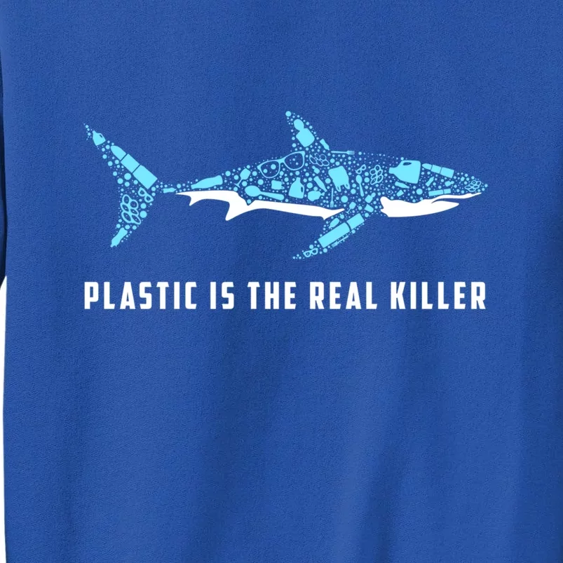 Plastic Is The Real Killer Shark Plastic Pollution Gift Tall Sweatshirt