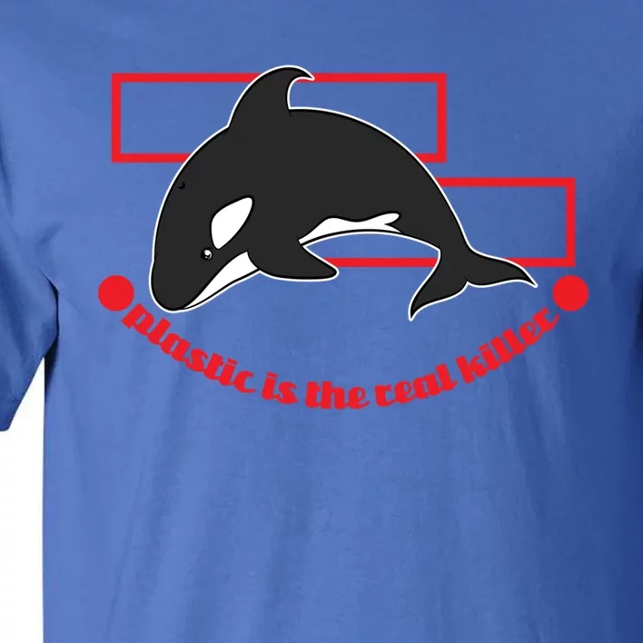 Plastic Is The Real Killer Whale Design Gift Tall T-Shirt