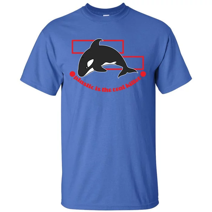 Plastic Is The Real Killer Whale Design Gift Tall T-Shirt