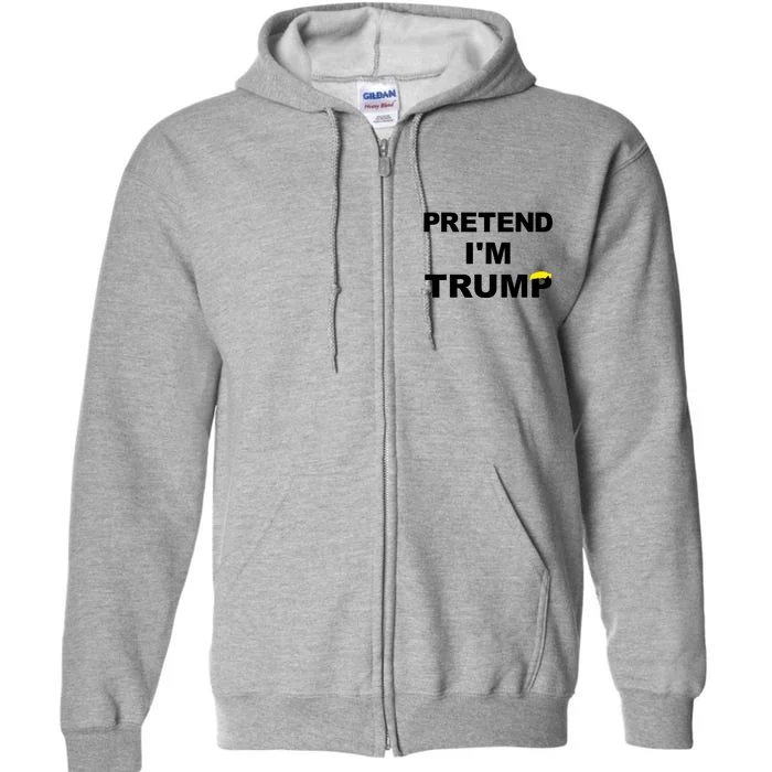 Pretend IM Trump Full Zip Hoodie