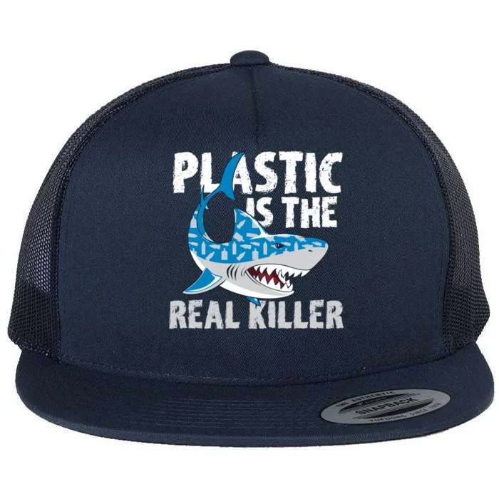 Plastic Is The Real Killer Save Shark Environt Awareness Gift Flat Bill Trucker Hat