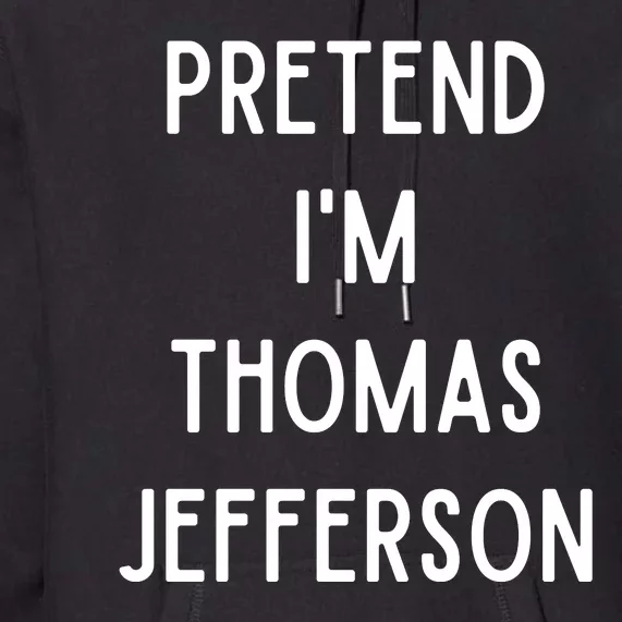 Pretend Im Thomas Jefferson Funny Lazy Halloween Costume Premium Hoodie