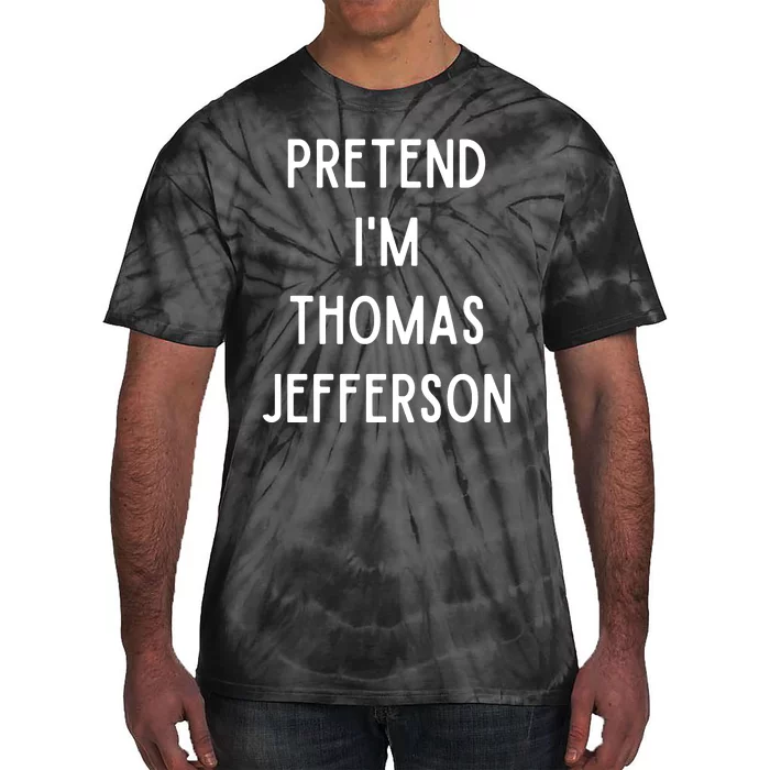 Pretend Im Thomas Jefferson Funny Lazy Halloween Costume Tie-Dye T-Shirt