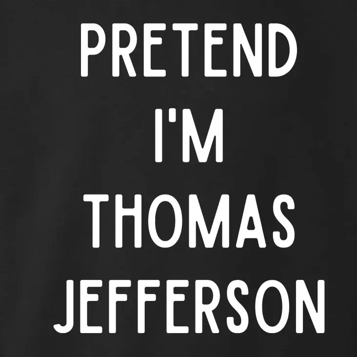 Pretend Im Thomas Jefferson Funny Lazy Halloween Costume Toddler Hoodie