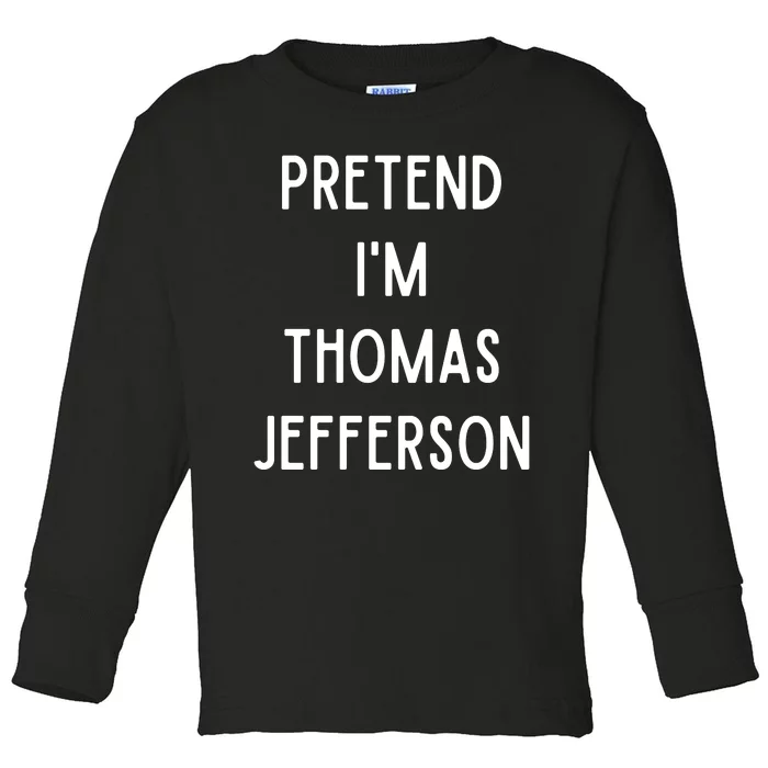 Pretend Im Thomas Jefferson Funny Lazy Halloween Costume Toddler Long Sleeve Shirt