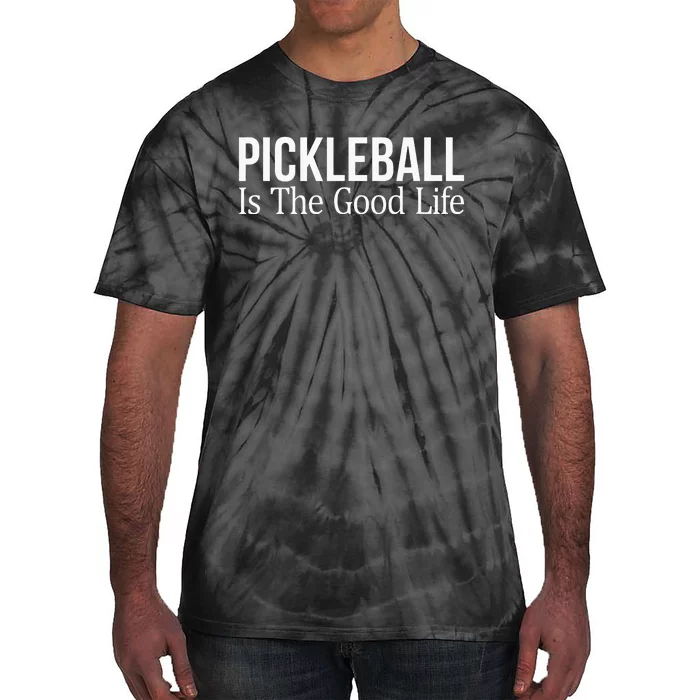 Pickleball Is The Good Life funny paddle sports lover Tie-Dye T-Shirt