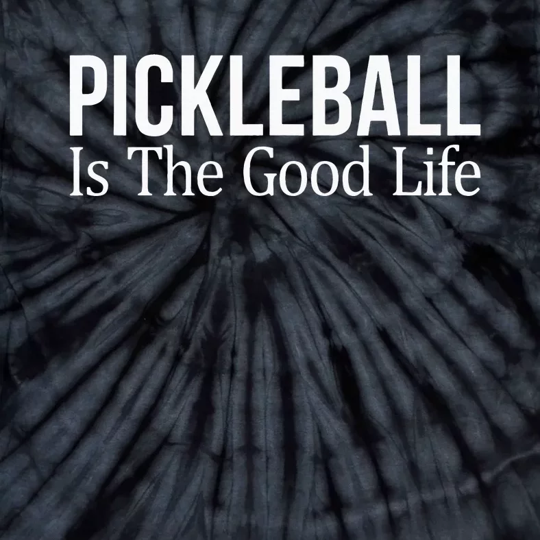 Pickleball Is The Good Life funny paddle sports lover Tie-Dye T-Shirt