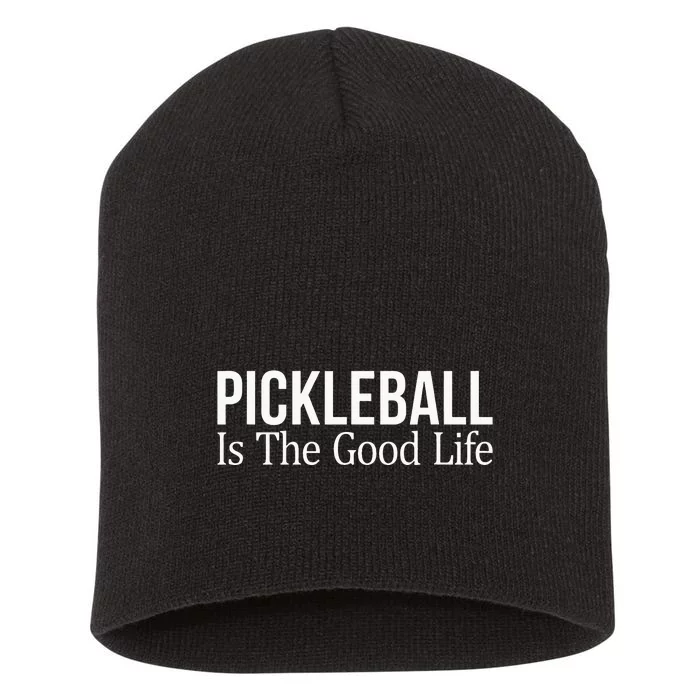 Pickleball Is The Good Life funny paddle sports lover Short Acrylic Beanie