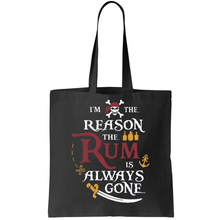 Pirate IM The Reason The Rum Is Always Gone Tote Bag