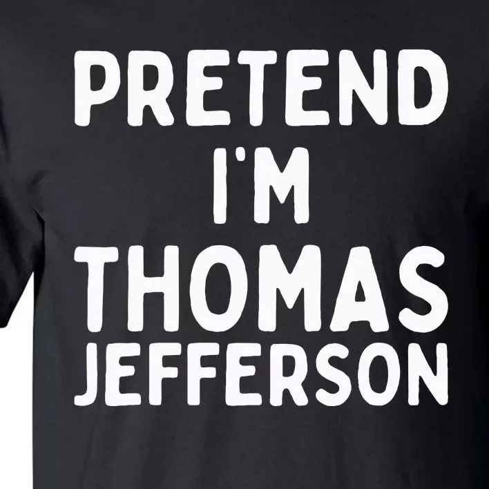 Pretend IM Thomas Jefferson Funny Lazy Halloween Costume Tall T-Shirt