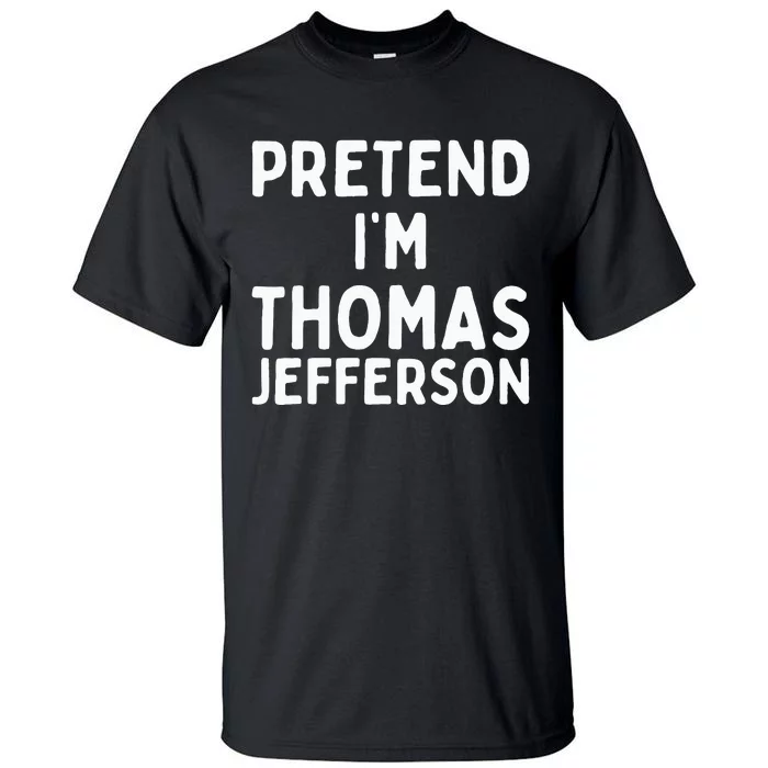 Pretend IM Thomas Jefferson Funny Lazy Halloween Costume Tall T-Shirt