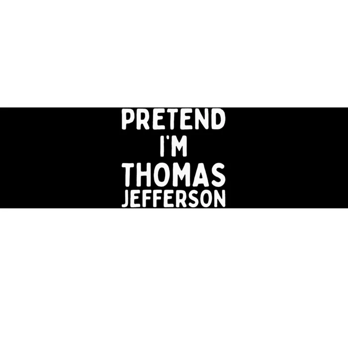 Pretend IM Thomas Jefferson Funny Lazy Halloween Costume Bumper Sticker