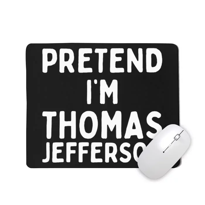 Pretend IM Thomas Jefferson Funny Lazy Halloween Costume Mousepad