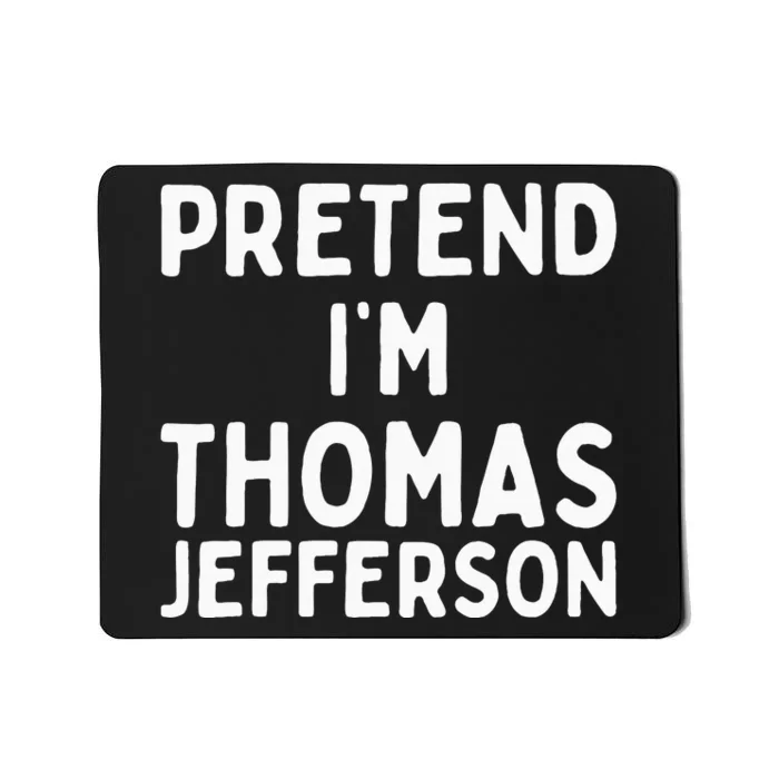 Pretend IM Thomas Jefferson Funny Lazy Halloween Costume Mousepad