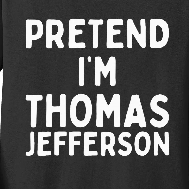 Pretend IM Thomas Jefferson Funny Lazy Halloween Costume Kids Long Sleeve Shirt