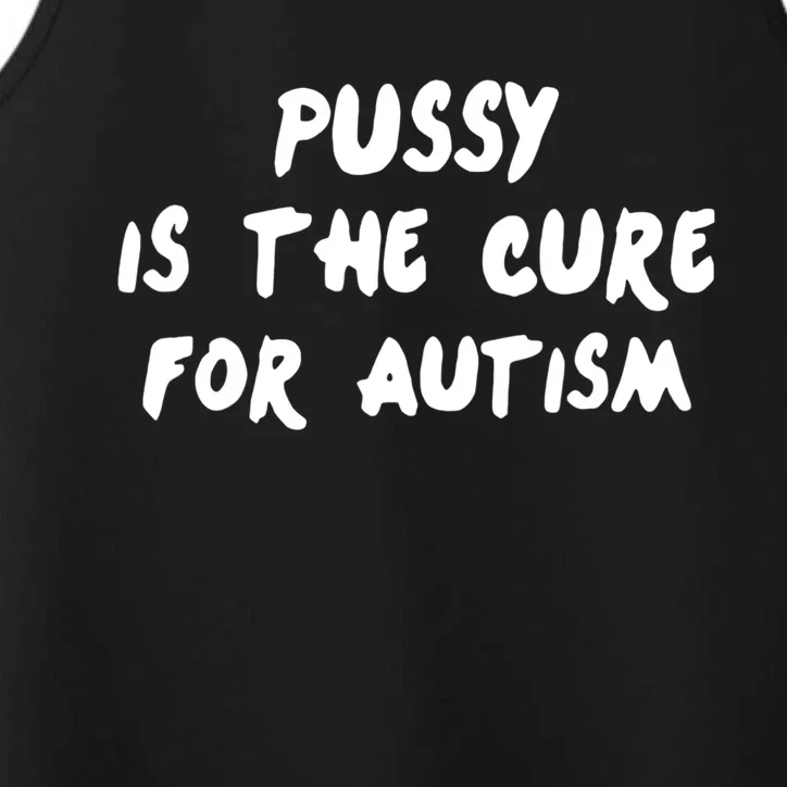 Pussy Is The Cure For Autism Performance Tank