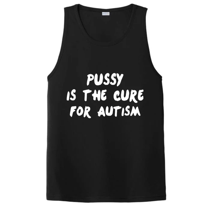 Pussy Is The Cure For Autism Performance Tank