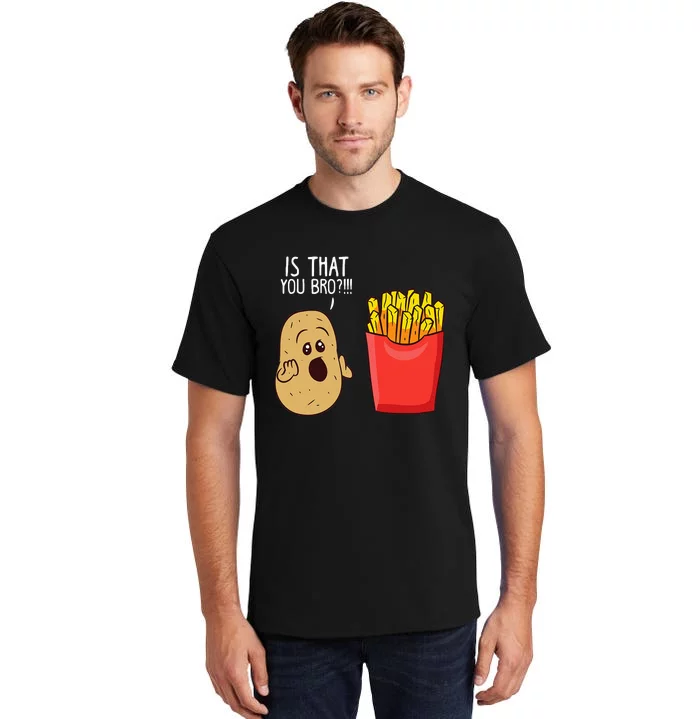 Potato Is That You Bro Funny French Fries Tall T-Shirt