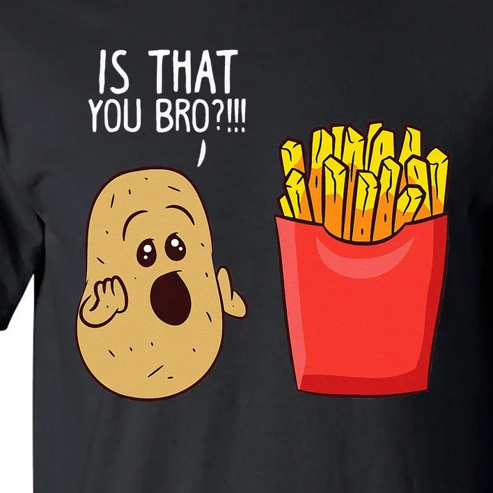 Potato Is That You Bro Funny French Fries Tall T-Shirt