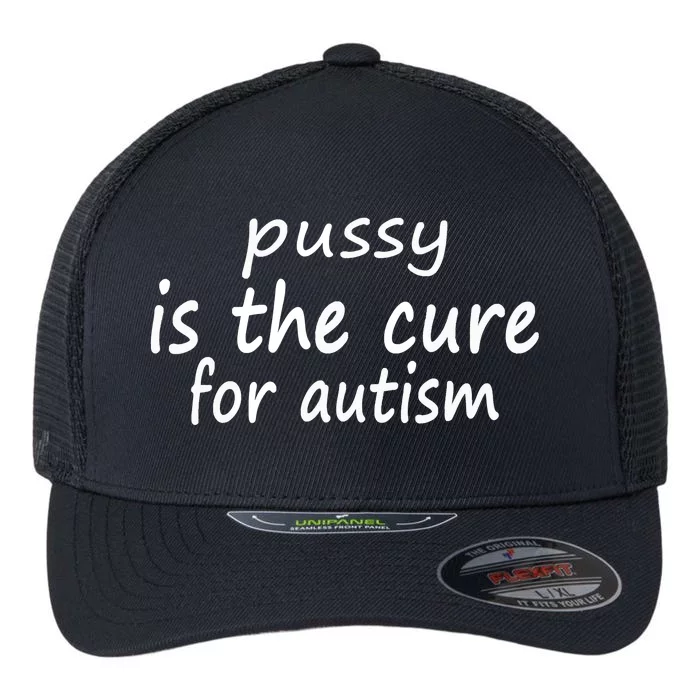 Pussy Is The Cure For Autism Flexfit Unipanel Trucker Cap