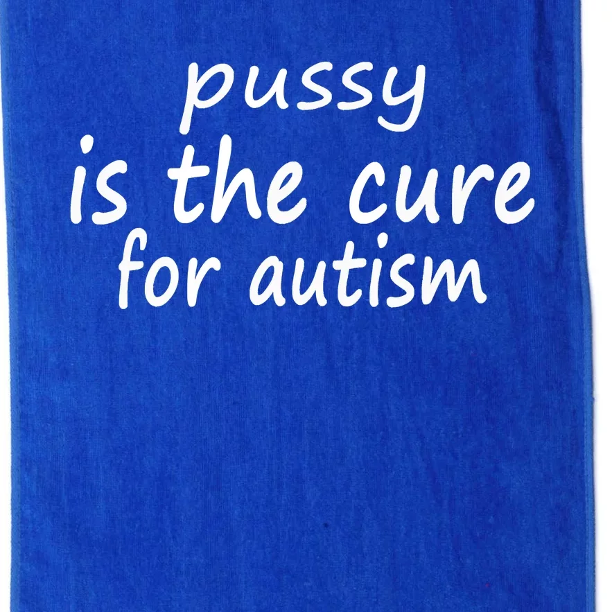 Pussy Is The Cure For Autism Platinum Collection Golf Towel