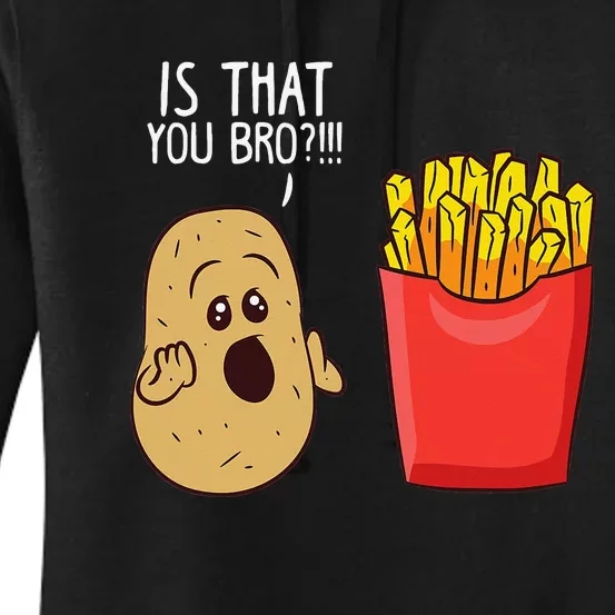 Potato Is That You Bro Funny French Fries Women's Pullover Hoodie