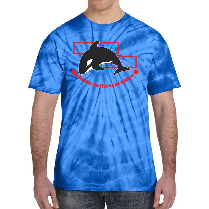 Plastic Is The Real Killer Whale Gift Tie-Dye T-Shirt