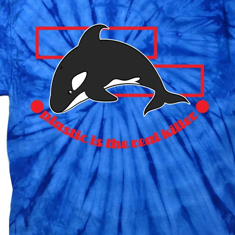 Plastic Is The Real Killer Whale Gift Tie-Dye T-Shirt