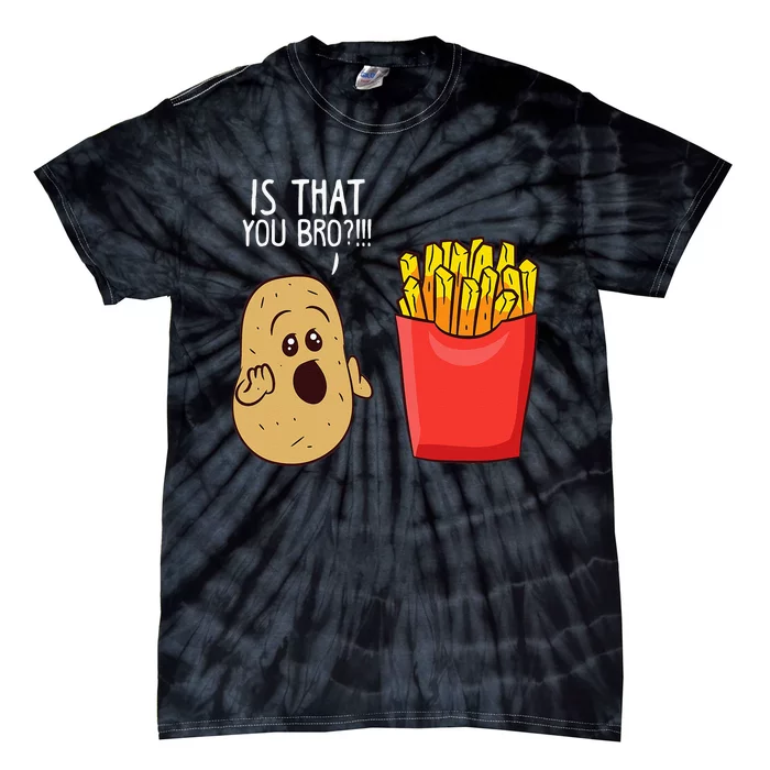 Potato Is That You Bro Funny French Fries Tie-Dye T-Shirt