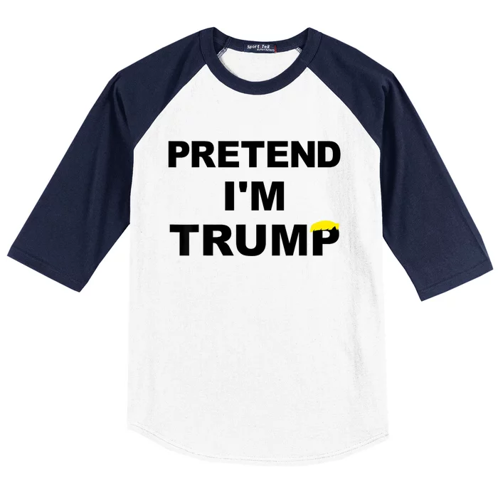 Pretend IM Trump Baseball Sleeve Shirt