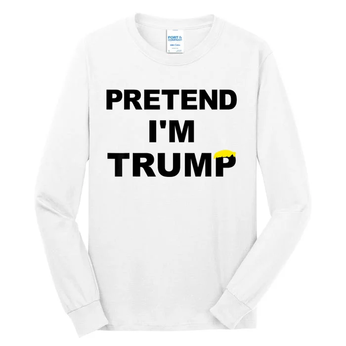 Pretend IM Trump Tall Long Sleeve T-Shirt