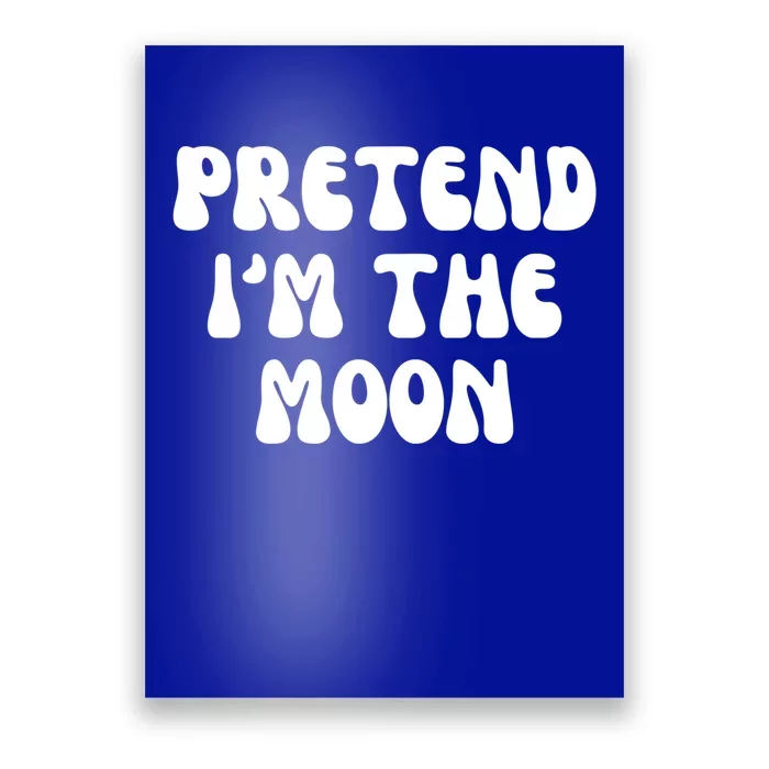 Pretend IM The Moon Costume Halloween Party Gift Poster