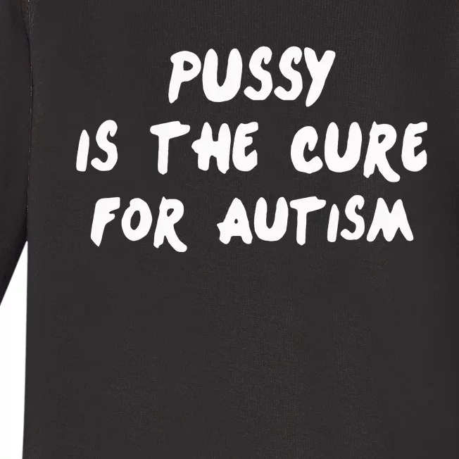 Pussy Is The Cure For Autism Baby Long Sleeve Bodysuit