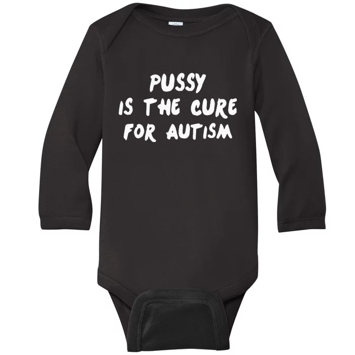 Pussy Is The Cure For Autism Baby Long Sleeve Bodysuit