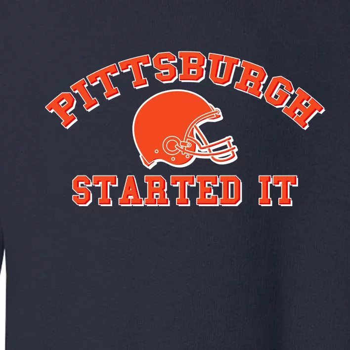 Pittsburgh Started It Football Toddler Sweatshirt