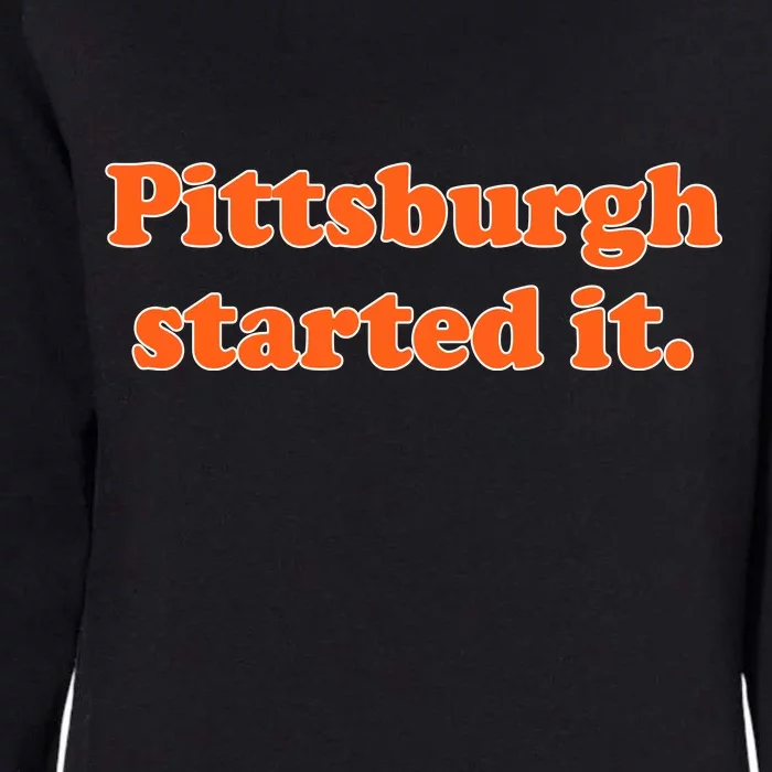 Pittsburgh Started It Funny Football Womens California Wash Sweatshirt