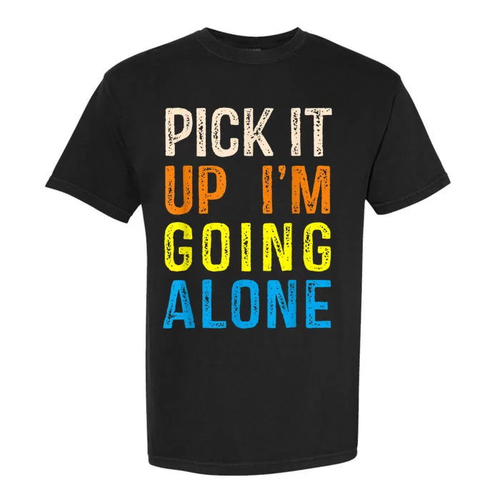 Pick It Up I’m Going Alone Funny Euchre Player Garment-Dyed Heavyweight T-Shirt