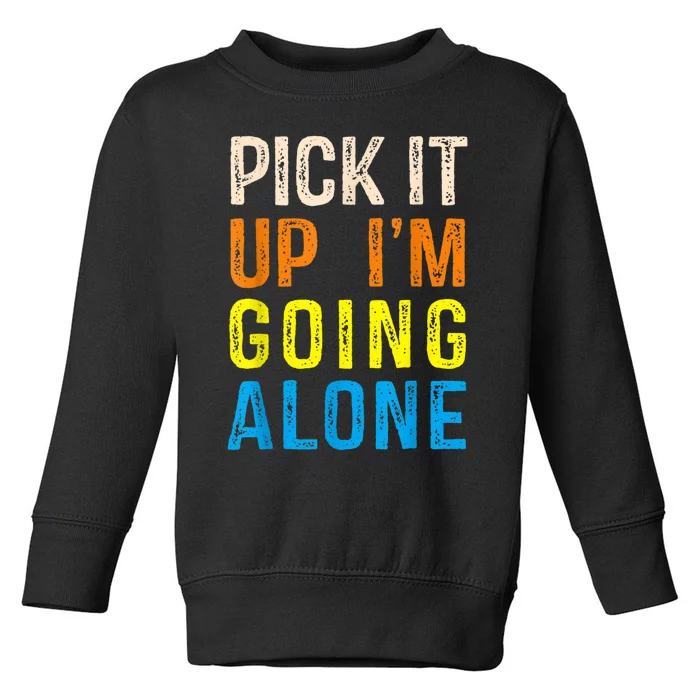 Pick It Up I’m Going Alone Funny Euchre Player Toddler Sweatshirt