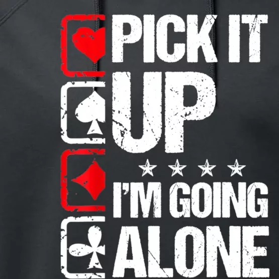 Pick It Up I’m Going Alone Funny Euchre Player Performance Fleece Hoodie