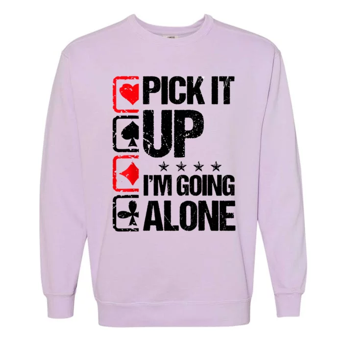 Pick It Up I’m Going Alone Funny Euchre Player Garment-Dyed Sweatshirt