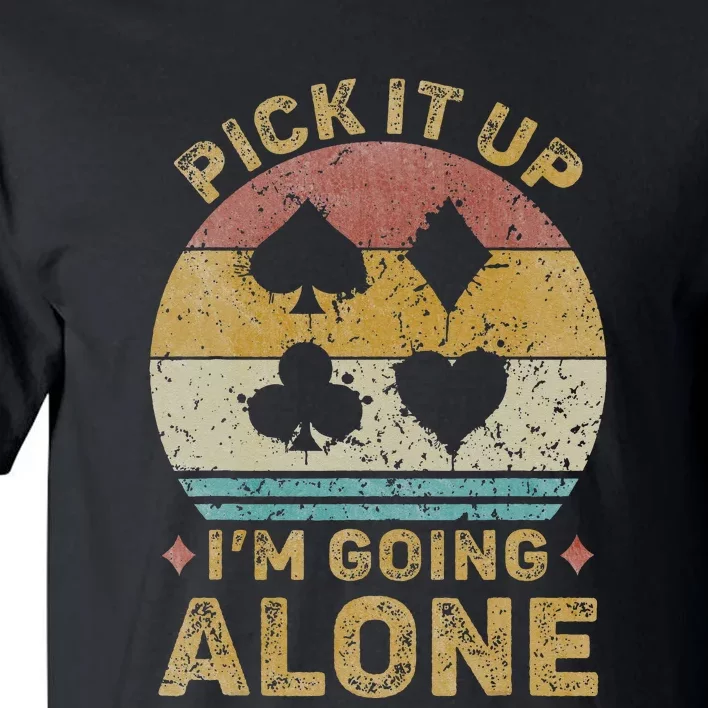 Pick It Up I'm Going Alone Funny Euchre Card Game Tall T-Shirt