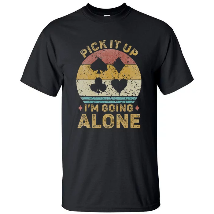 Pick It Up I'm Going Alone Funny Euchre Card Game Tall T-Shirt