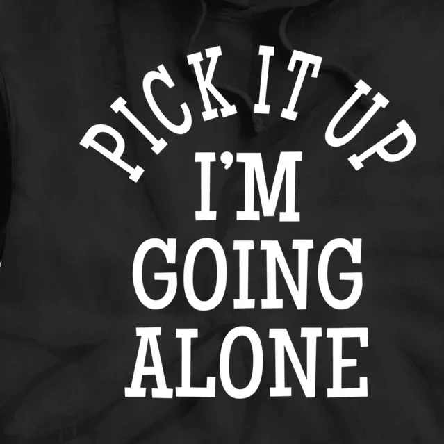 Pick It Up I’M Going Alone Tie Dye Hoodie