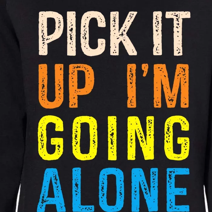 Pick It Up I’m Going Alone Funny Euchre Player Womens California Wash Sweatshirt