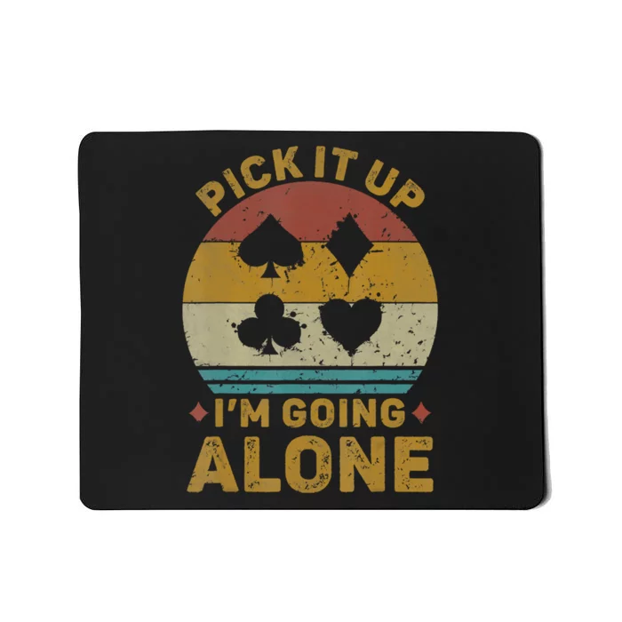 Pick It Up I'm Going Alone Funny Euchre Card Game Mousepad