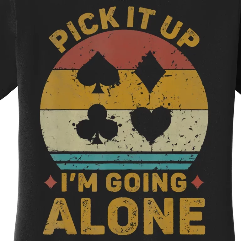 Pick It Up I'm Going Alone Funny Euchre Card Game Women's T-Shirt