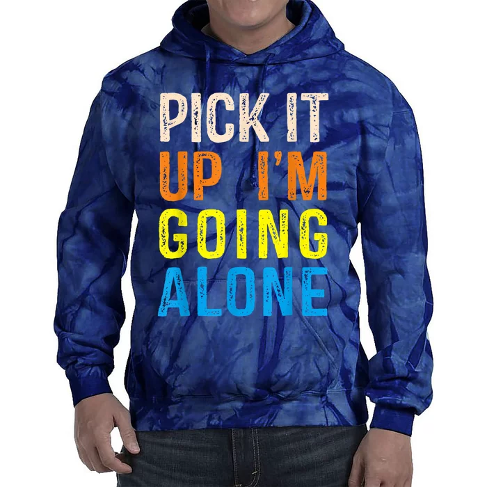 Pick It Up I’m Going Alone Funny Euchre Player Tie Dye Hoodie